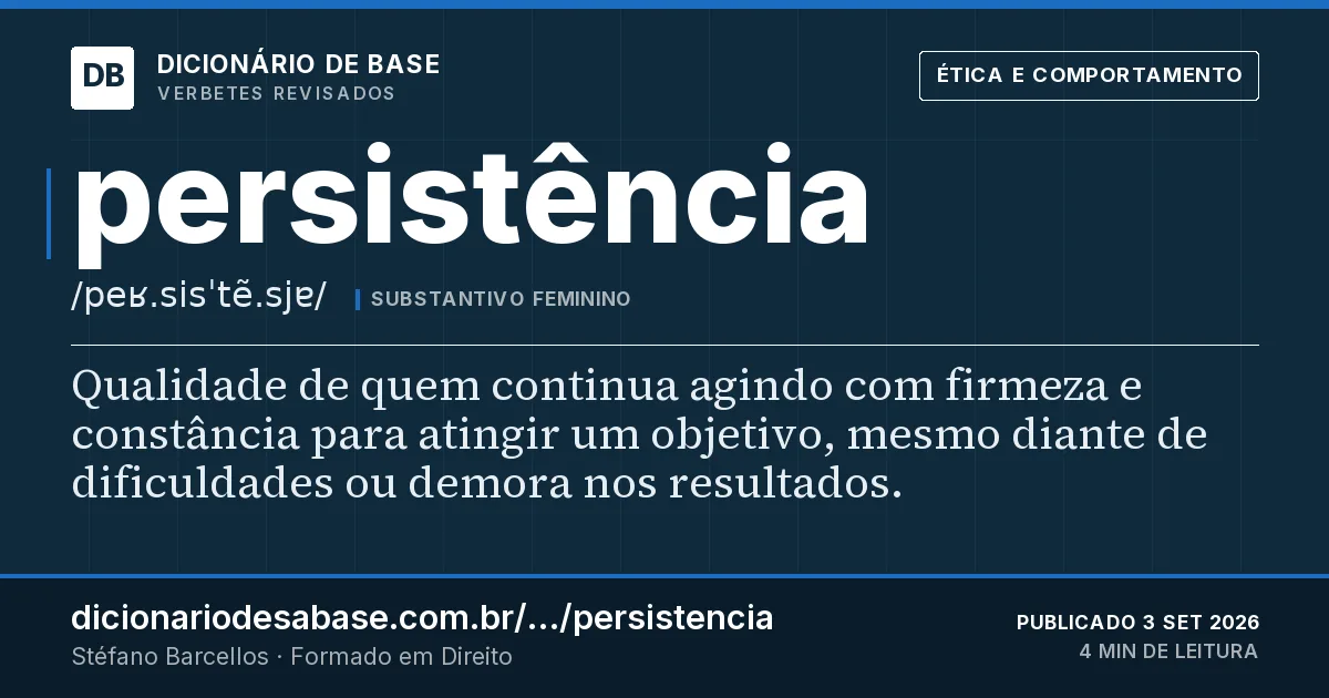 Cartão do verbete persistência: Qualidade de quem continua agindo com firmeza e constância para atingir um objetivo, mesmo diante de dificuldades ou…
