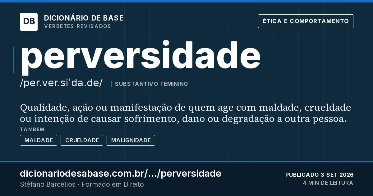 Cartão do verbete perversidade: Qualidade, ação ou manifestação de quem age com maldade, crueldade ou intenção de causar sofrimento, dano ou degradação…