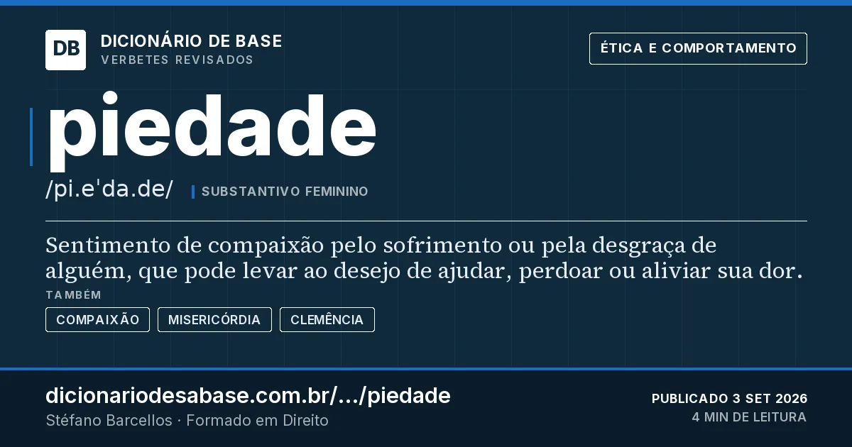 Cartão do verbete piedade: Sentimento de compaixão pelo sofrimento ou pela desgraça de alguém, que pode levar ao desejo de ajudar, perdoar ou…