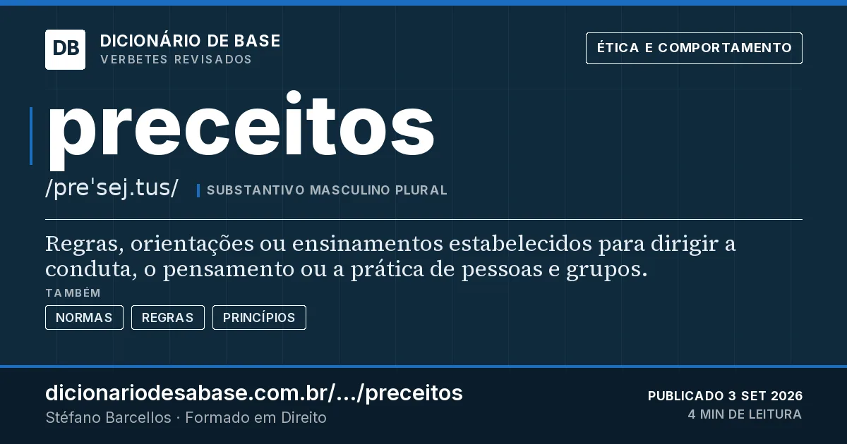 Cartão do verbete preceitos: Regras, orientações ou ensinamentos estabelecidos para dirigir a conduta, o pensamento ou a prática de pessoas e grupos.