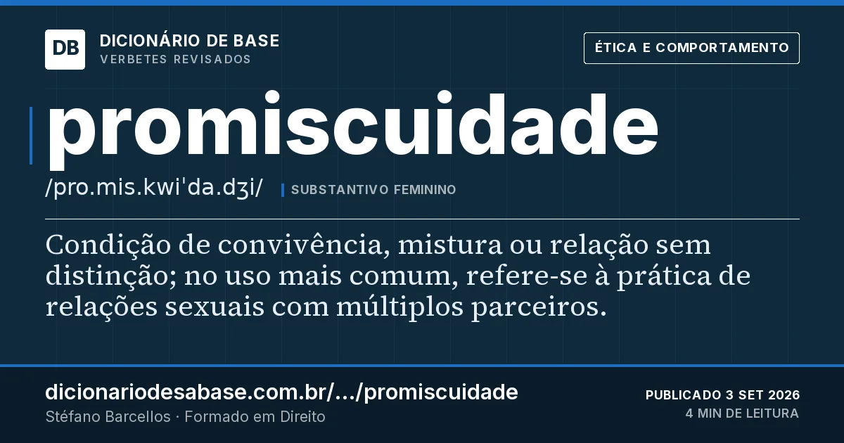 Cartão do verbete promiscuidade: Condição de convivência, mistura ou relação sem distinção; no uso mais comum, refere-se à prática de relações sexuais…