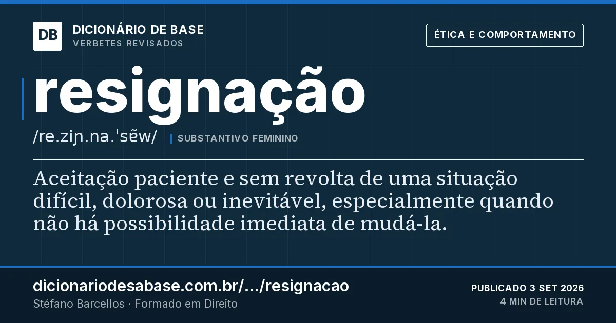 Cartão do verbete resignação: Aceitação paciente e sem revolta de uma situação difícil, dolorosa ou inevitável, especialmente quando não há…