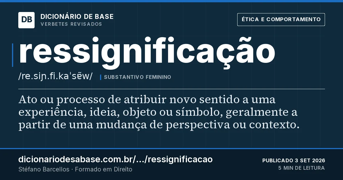 Cartão do verbete ressignificação: Ato ou processo de atribuir novo sentido a uma experiência, ideia, objeto ou símbolo, geralmente a partir de uma…