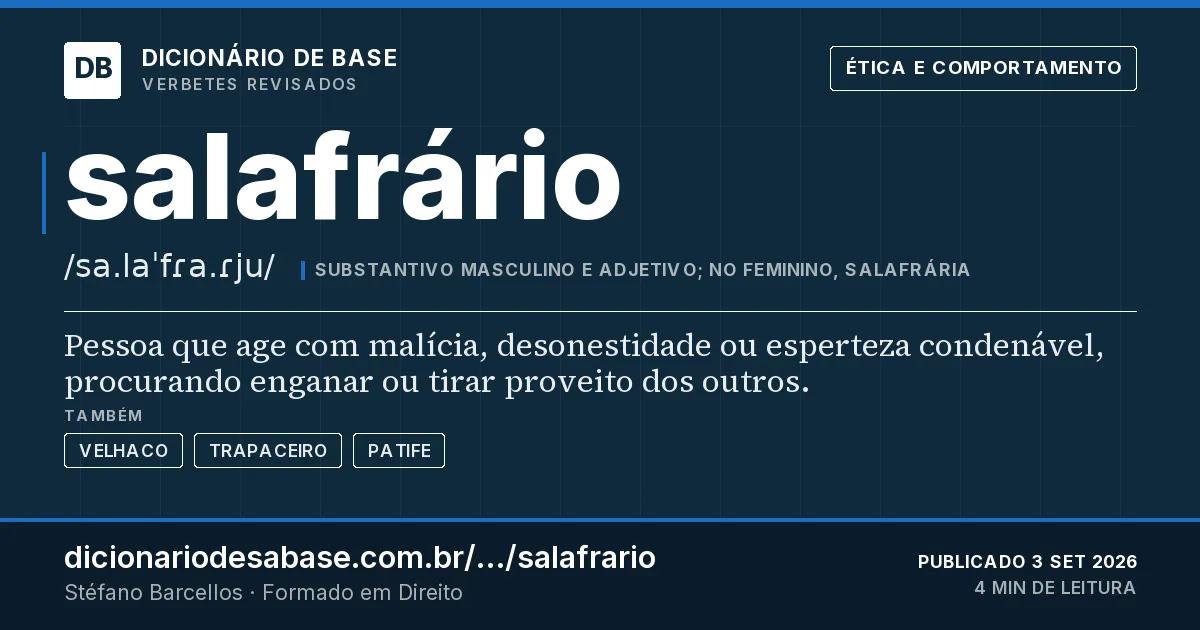Cartão do verbete salafrário: Pessoa que age com malícia, desonestidade ou esperteza condenável, procurando enganar ou tirar proveito dos outros.