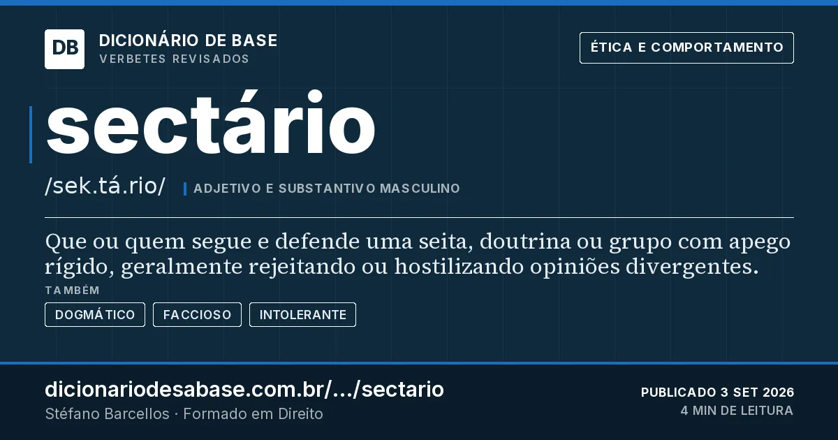 Cartão do verbete sectário: Que ou quem segue e defende uma seita, doutrina ou grupo com apego rígido, geralmente rejeitando ou hostilizando…
