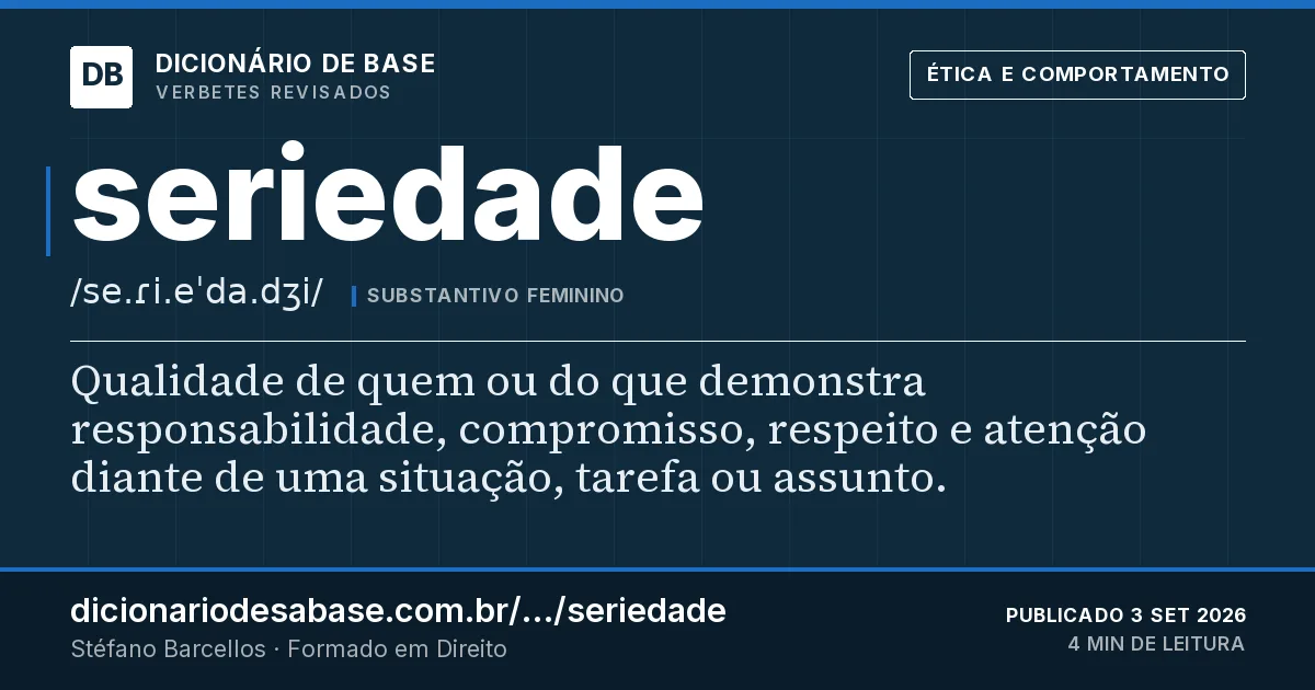 Cartão do verbete seriedade: Qualidade de quem ou do que demonstra responsabilidade, compromisso, respeito e atenção diante de uma situação, tarefa…