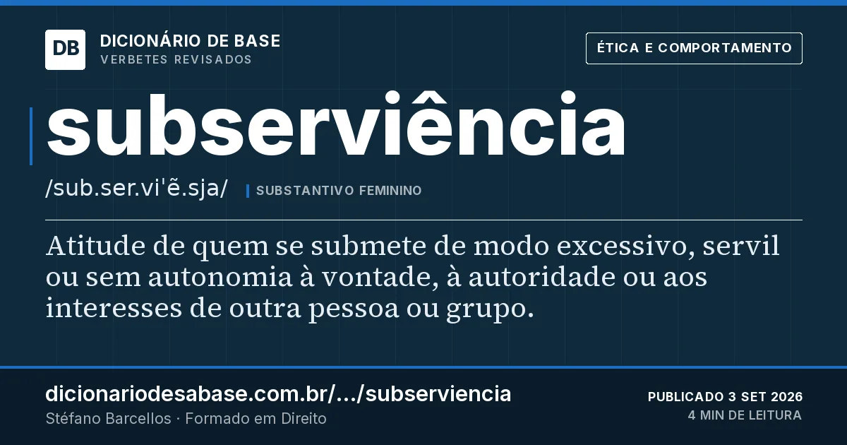 Cartão do verbete subserviência: Atitude de quem se submete de modo excessivo, servil ou sem autonomia à vontade, à autoridade ou aos interesses de…