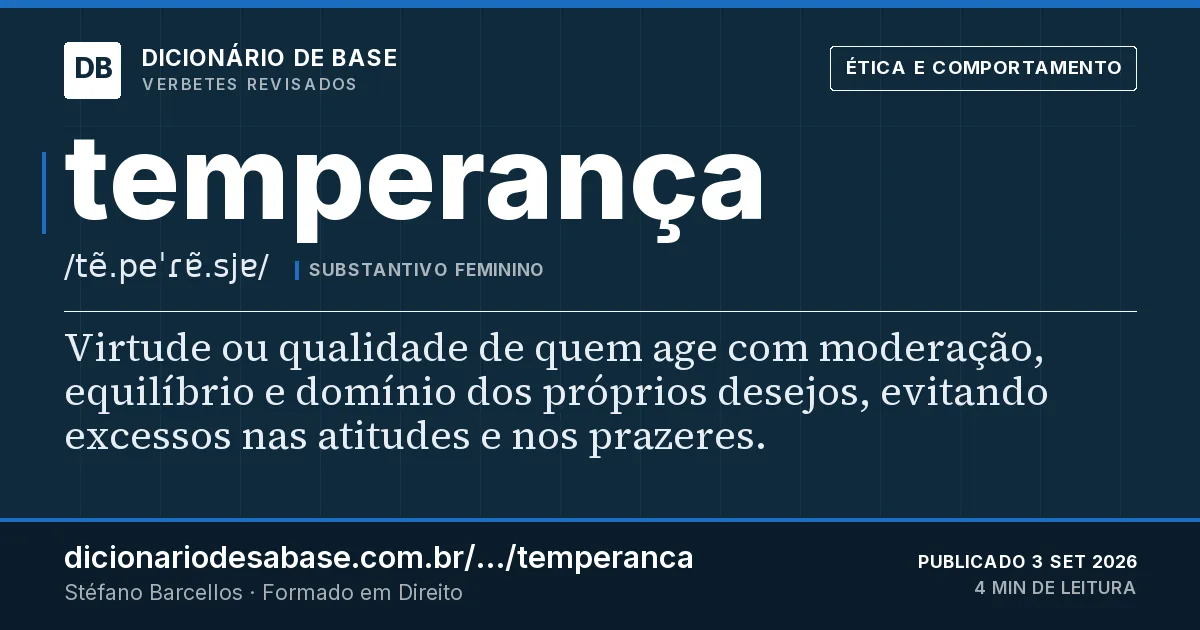 Cartão do verbete temperança: Virtude ou qualidade de quem age com moderação, equilíbrio e domínio dos próprios desejos, evitando excessos nas…