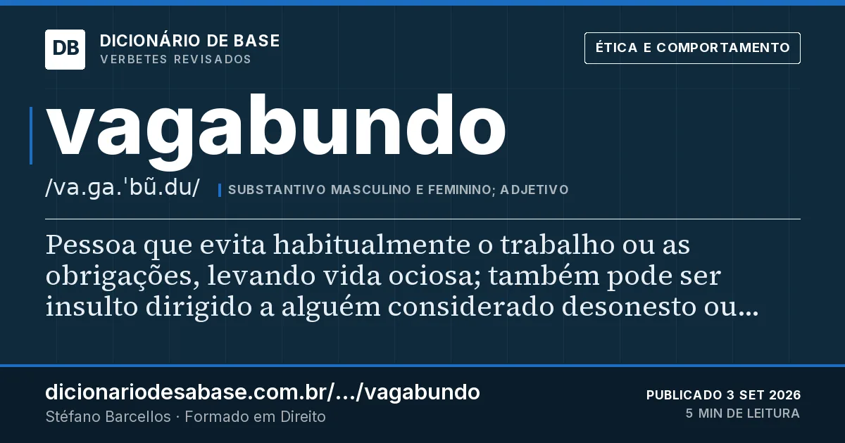 Cartão do verbete vagabundo: Pessoa que evita habitualmente o trabalho ou as obrigações, levando vida ociosa; também pode ser insulto dirigido a…