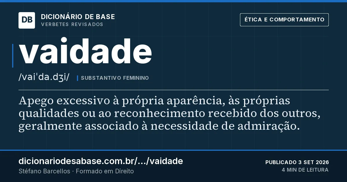 Cartão do verbete vaidade: Apego excessivo à própria aparência, às próprias qualidades ou ao reconhecimento recebido dos outros, geralmente…