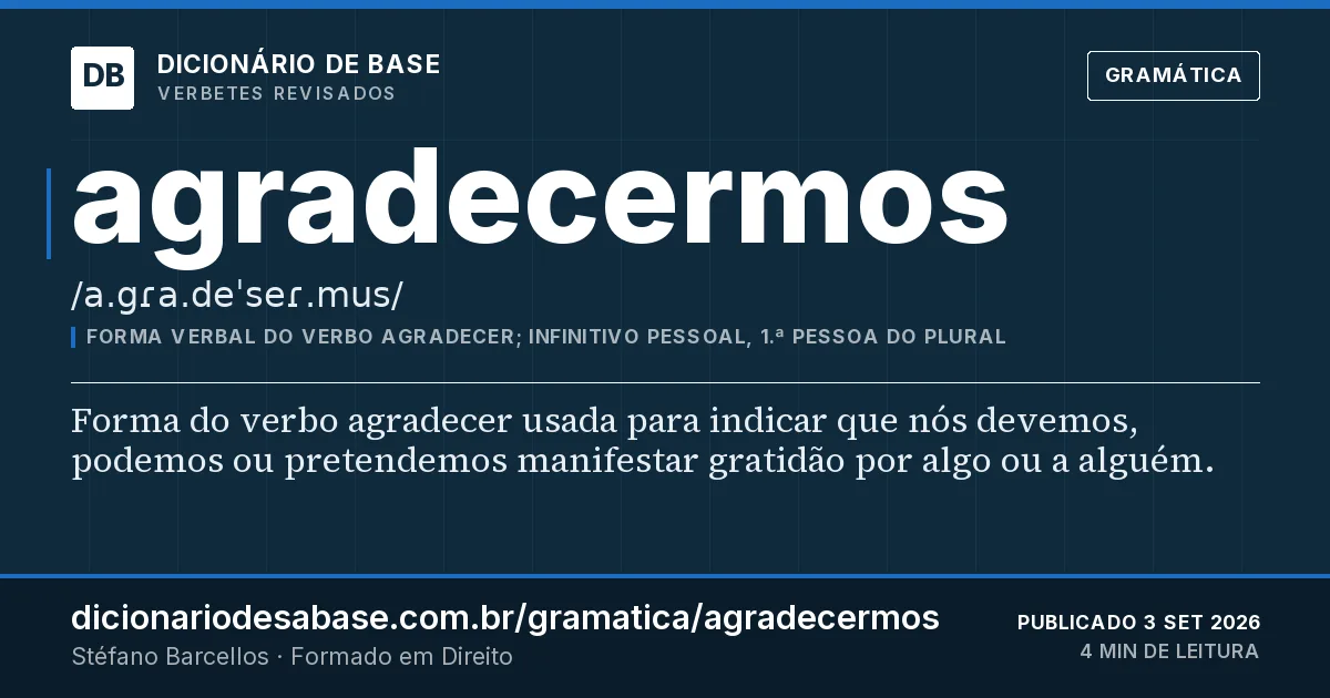 Cartão do verbete agradecermos: Forma do verbo agradecer usada para indicar que nós devemos, podemos ou pretendemos manifestar gratidão por algo ou a…