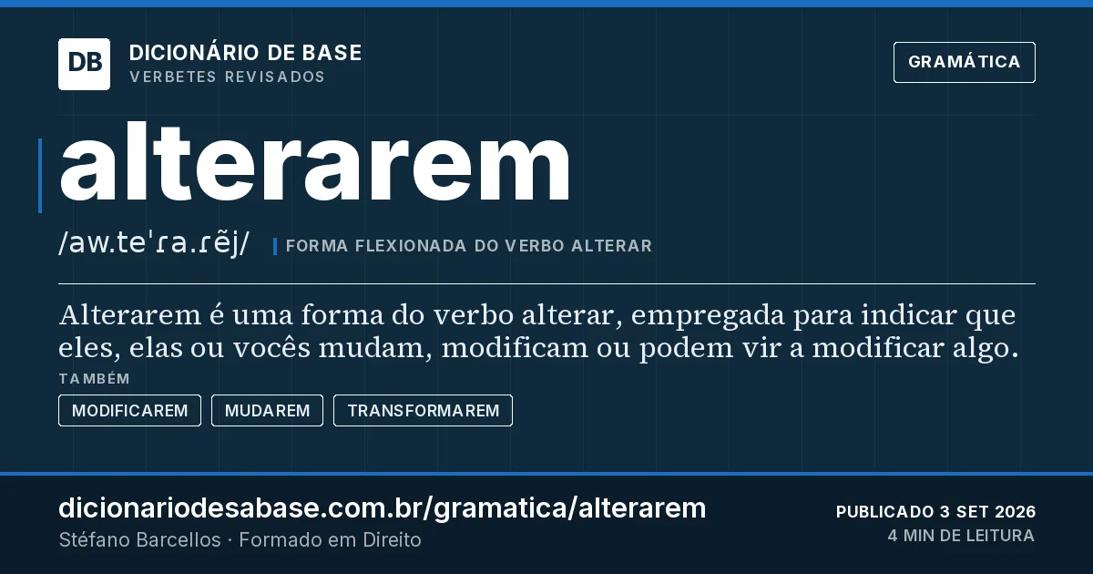 Cartão do verbete alterarem: Alterarem é uma forma do verbo alterar, empregada para indicar que eles, elas ou vocês mudam, modificam ou podem vir a…