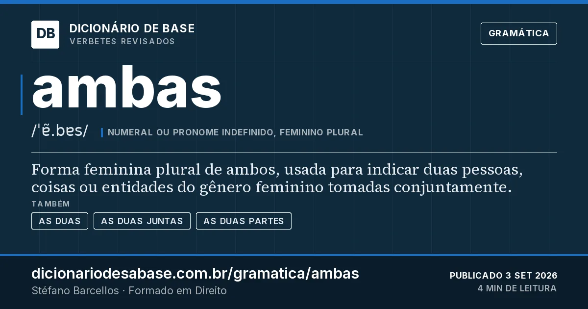 Cartão do verbete ambas: Forma feminina plural de ambos, usada para indicar duas pessoas, coisas ou entidades do gênero feminino tomadas…