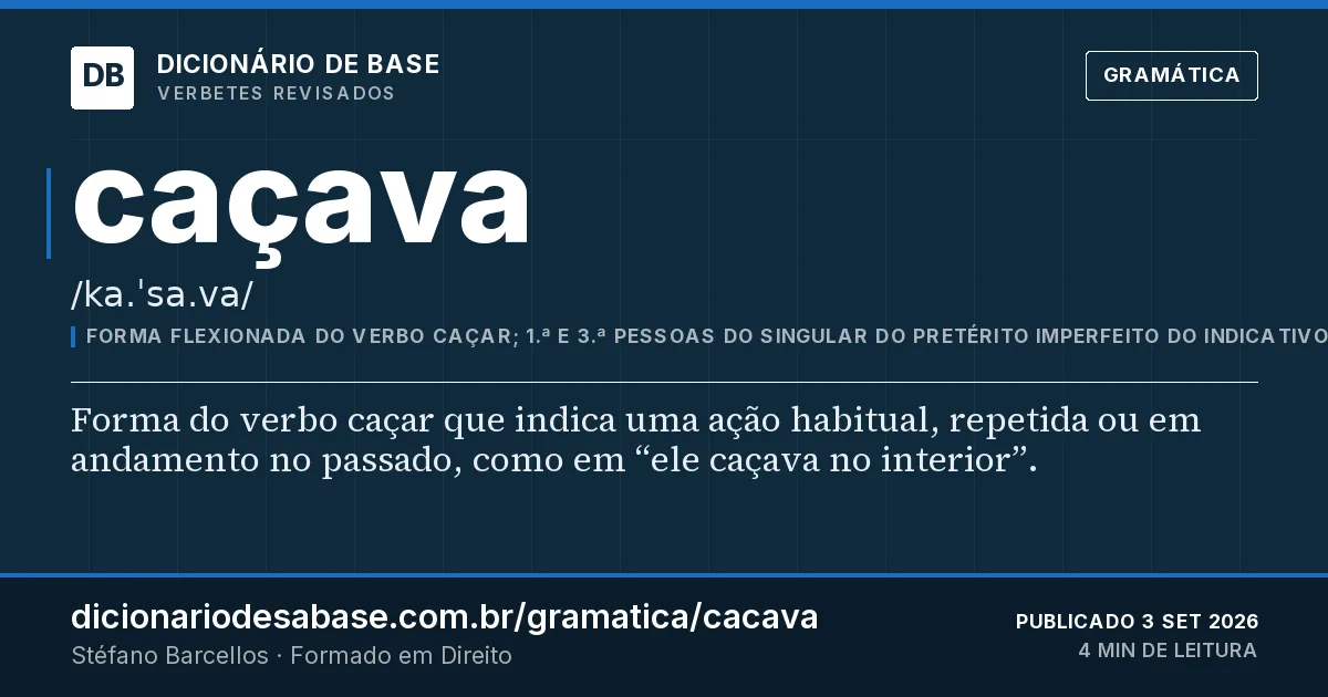 Cartão do verbete caçava: Forma do verbo caçar que indica uma ação habitual, repetida ou em andamento no passado, como em “ele caçava no…