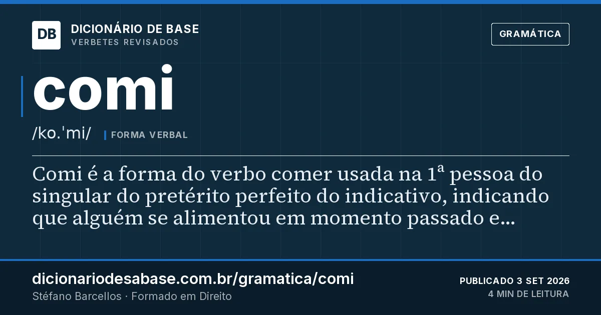 Cartão do verbete comi: Comi é a forma do verbo comer usada na 1ª pessoa do singular do pretérito perfeito do indicativo, indicando que alguém…