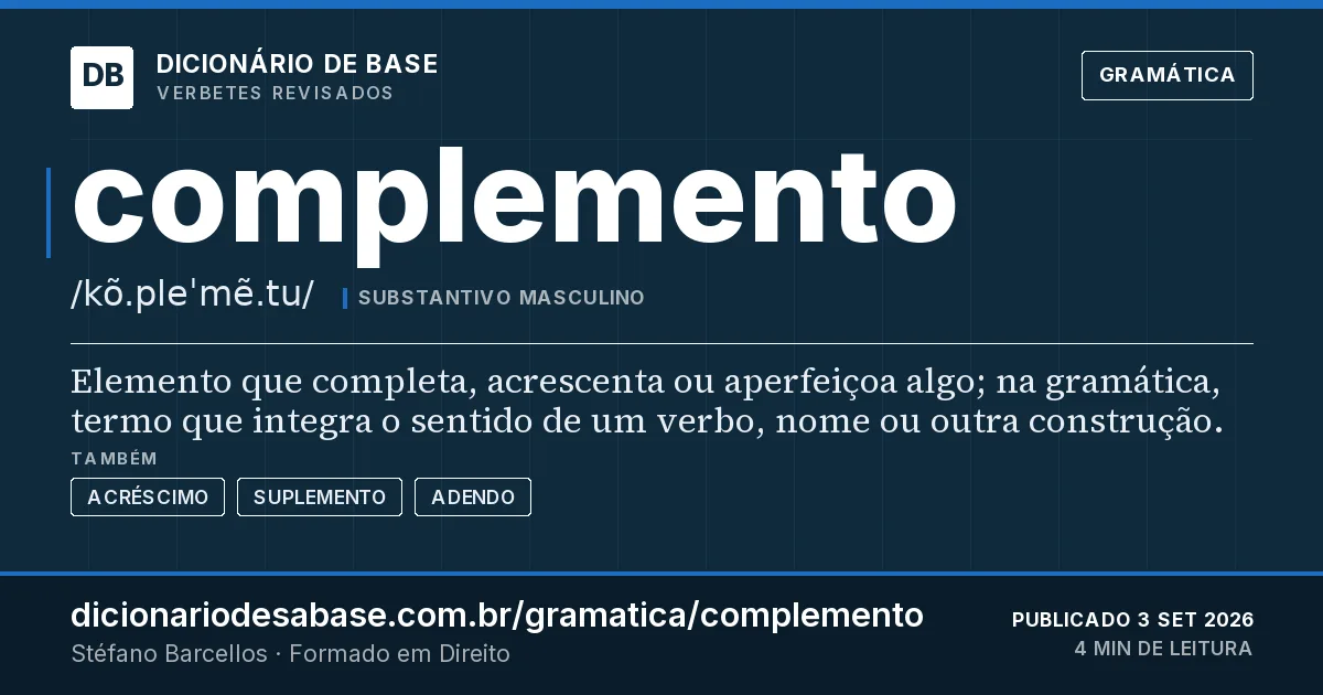 Cartão do verbete complemento: Elemento que completa, acrescenta ou aperfeiçoa algo; na gramática, termo que integra o sentido de um verbo, nome ou…