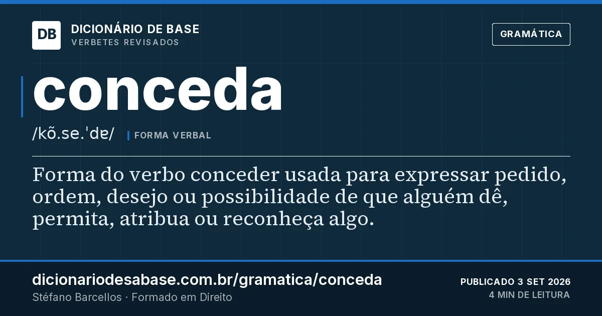 Cartão do verbete conceda: Forma do verbo conceder usada para expressar pedido, ordem, desejo ou possibilidade de que alguém dê, permita, atribua…