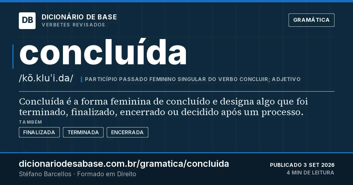 Cartão do verbete concluída: Concluída é a forma feminina de concluído e designa algo que foi terminado, finalizado, encerrado ou decidido após um…