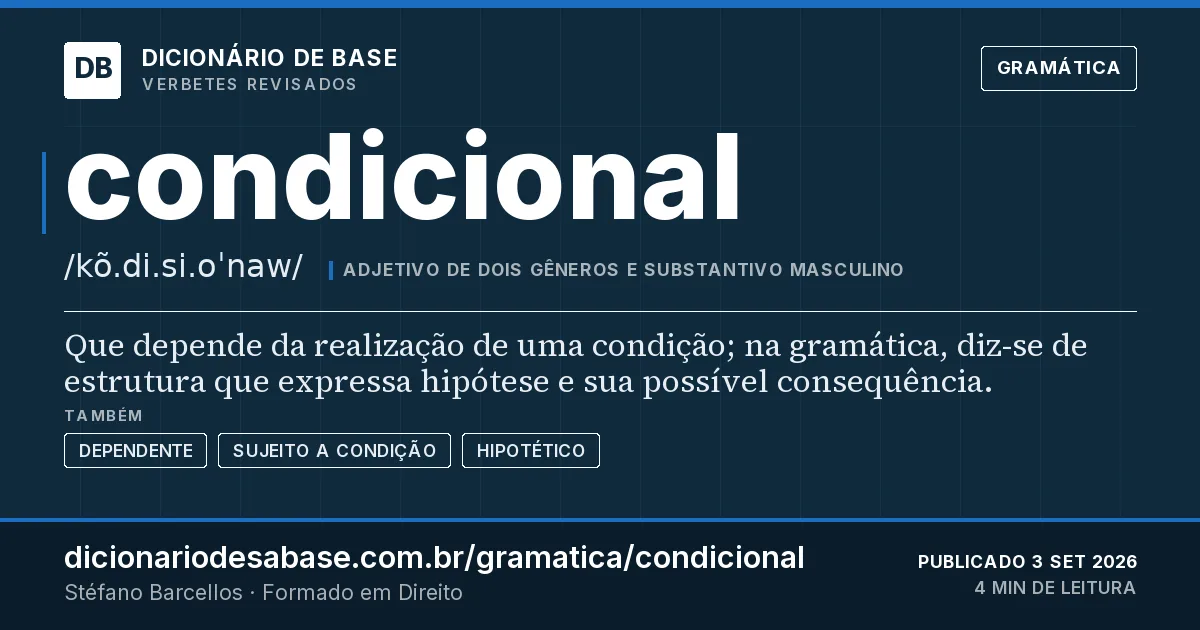 Cartão do verbete condicional: Que depende da realização de uma condição; na gramática, diz-se de estrutura que expressa hipótese e sua possível…
