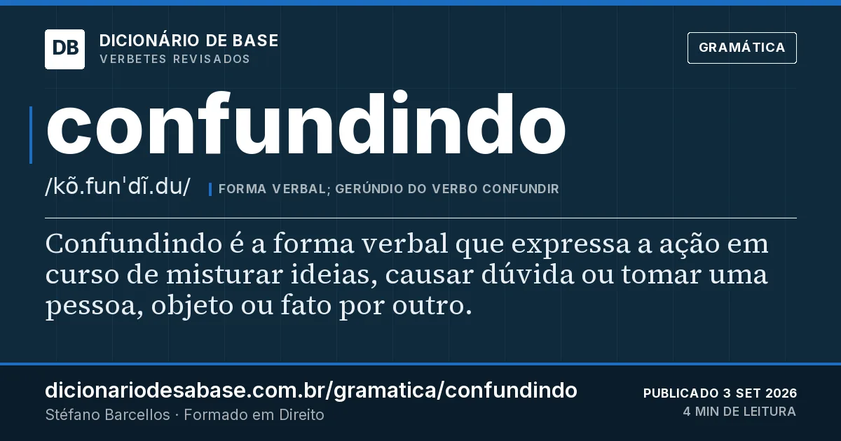 Cartão do verbete confundindo: Confundindo é a forma verbal que expressa a ação em curso de misturar ideias, causar dúvida ou tomar uma pessoa, objeto…