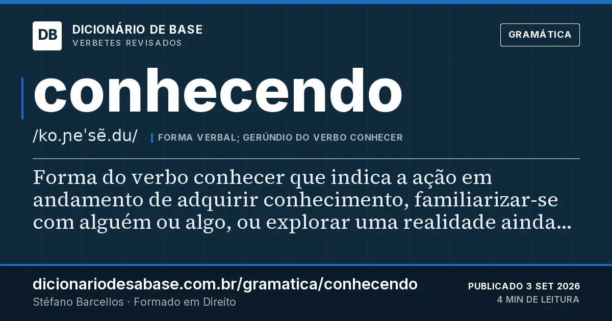 Cartão do verbete conhecendo: Forma do verbo conhecer que indica a ação em andamento de adquirir conhecimento, familiarizar-se com alguém ou algo, ou…