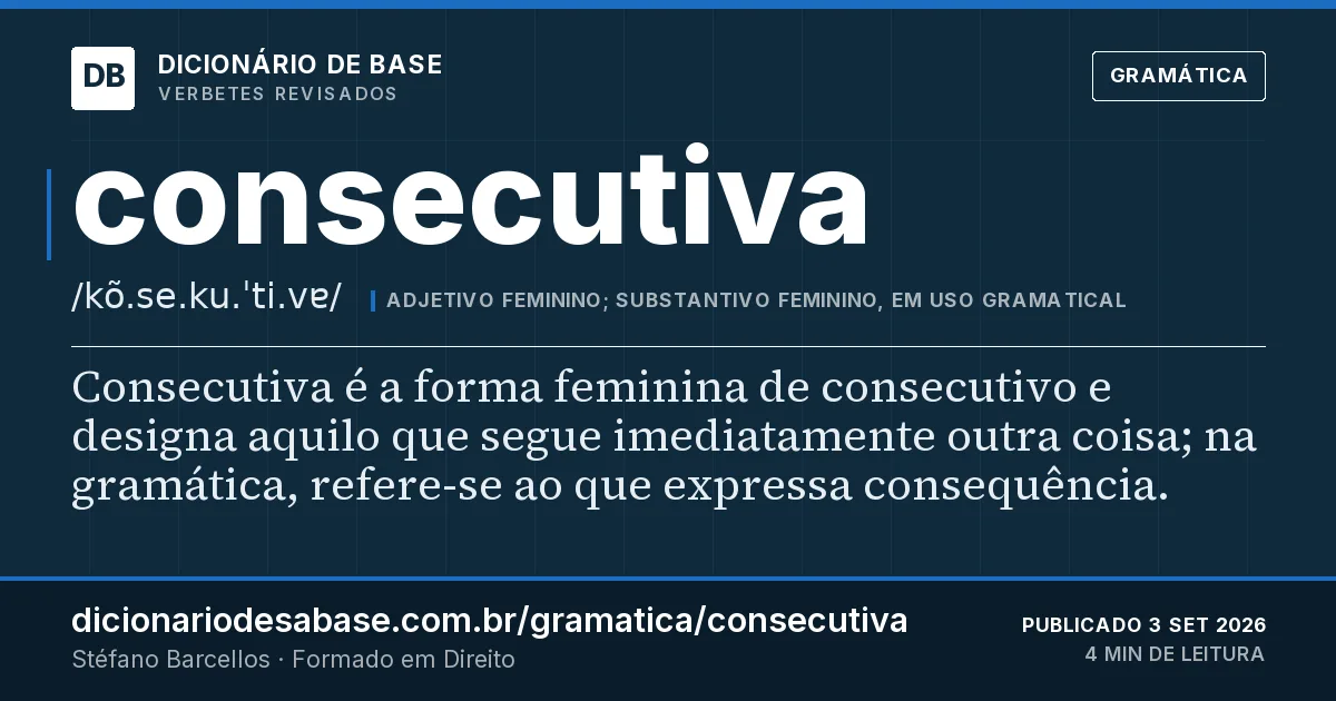 Cartão do verbete consecutiva: Consecutiva é a forma feminina de consecutivo e designa aquilo que segue imediatamente outra coisa; na gramática…