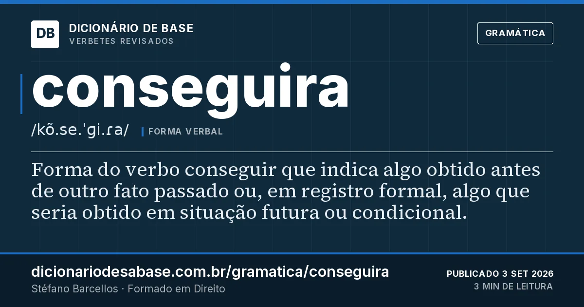 Cartão do verbete conseguira: Forma do verbo conseguir que indica algo obtido antes de outro fato passado ou, em registro formal, algo que seria…