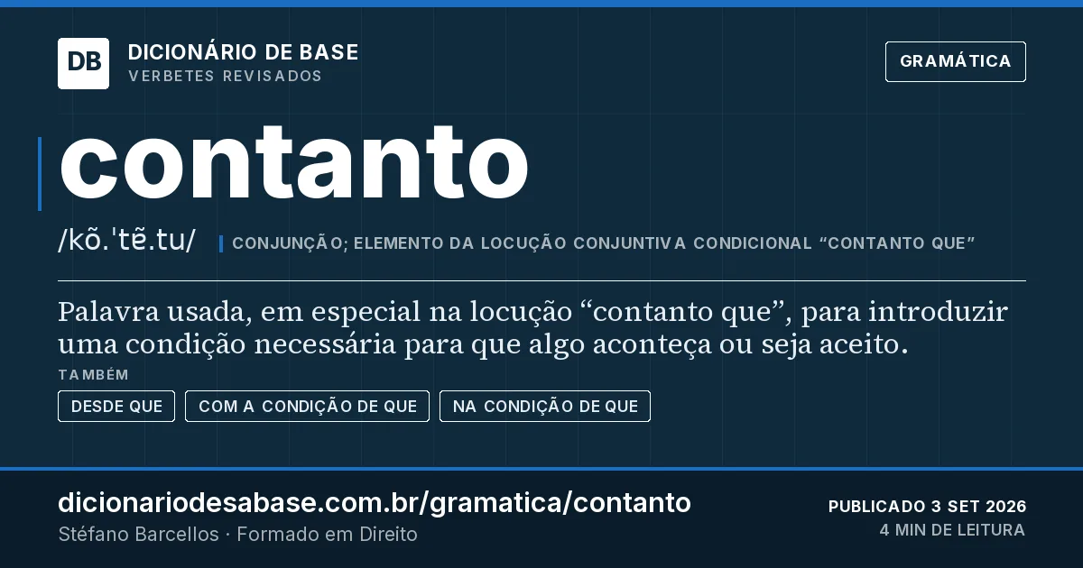 Cartão do verbete contanto: Palavra usada, em especial na locução “contanto que”, para introduzir uma condição necessária para que algo aconteça ou…
