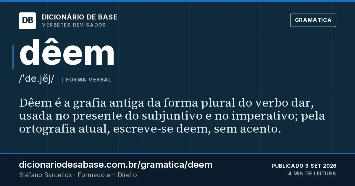 Cartão do verbete dêem: Dêem é a grafia antiga da forma plural do verbo dar, usada no presente do subjuntivo e no imperativo; pela ortografia…