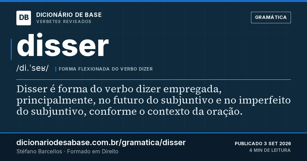 Cartão do verbete disser: Disser é forma do verbo dizer empregada, principalmente, no futuro do subjuntivo e no imperfeito do subjuntivo…