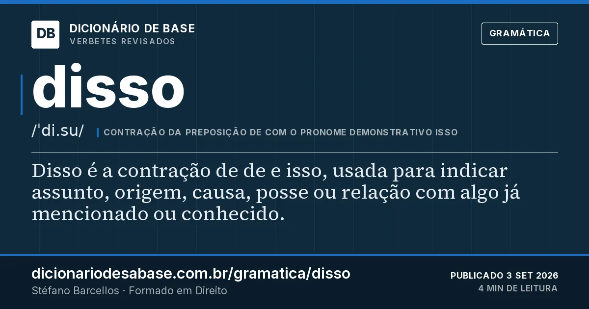 Cartão do verbete disso: Disso é a contração de de e isso, usada para indicar assunto, origem, causa, posse ou relação com algo já mencionado ou…