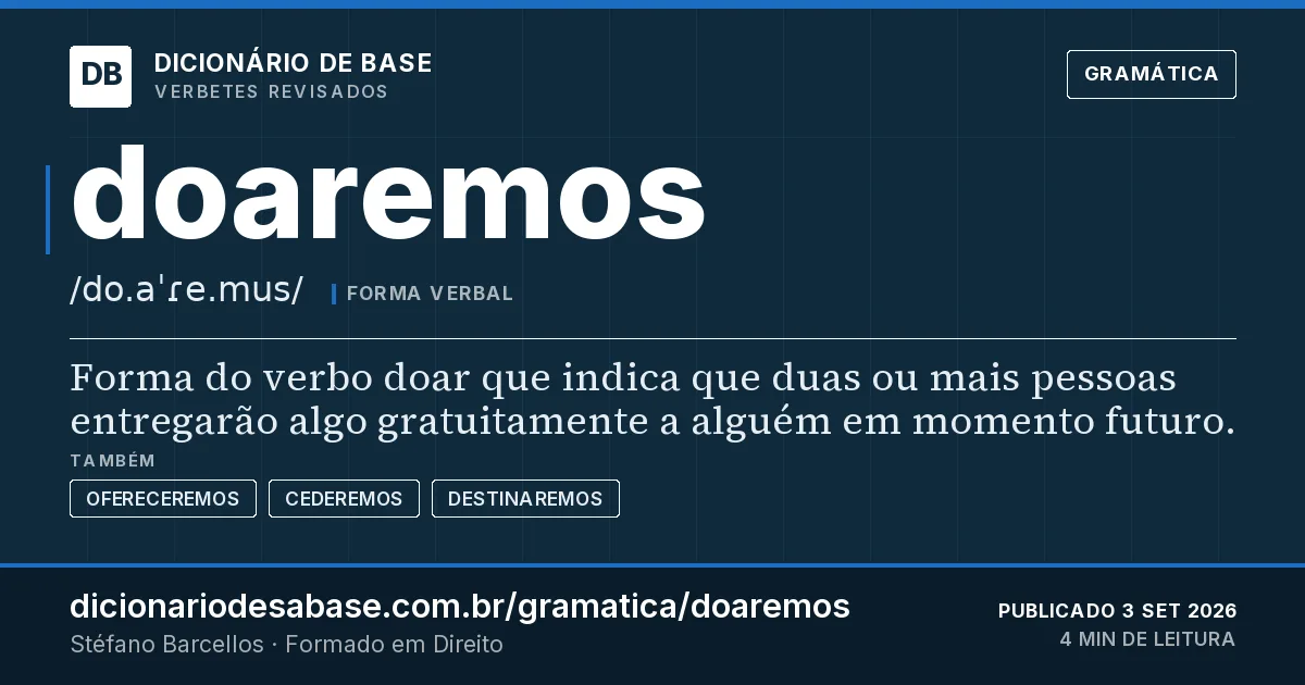 Cartão do verbete doaremos: Forma do verbo doar que indica que duas ou mais pessoas entregarão algo gratuitamente a alguém em momento futuro.
