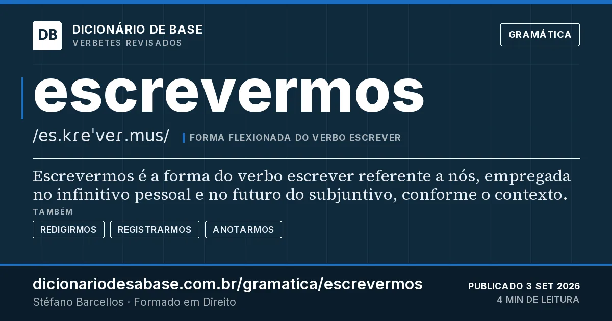 Cartão do verbete escrevermos: Escrevermos é a forma do verbo escrever referente a nós, empregada no infinitivo pessoal e no futuro do subjuntivo…