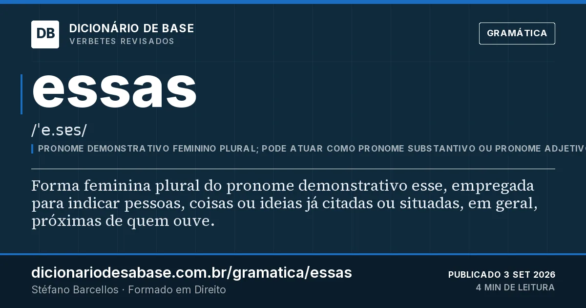 Cartão do verbete essas: Forma feminina plural do pronome demonstrativo esse, empregada para indicar pessoas, coisas ou ideias já citadas ou…