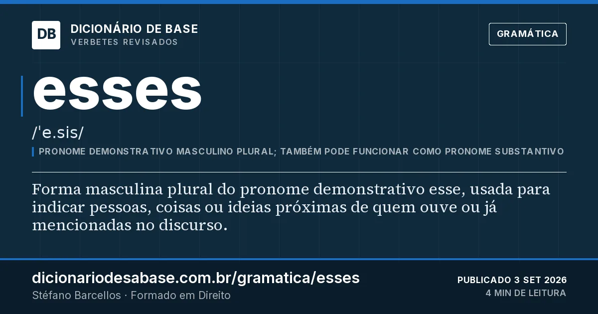 Cartão do verbete esses: Forma masculina plural do pronome demonstrativo esse, usada para indicar pessoas, coisas ou ideias próximas de quem…