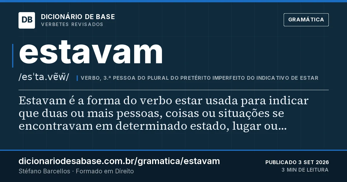 Cartão do verbete estavam: Estavam é a forma do verbo estar usada para indicar que duas ou mais pessoas, coisas ou situações se encontravam em…