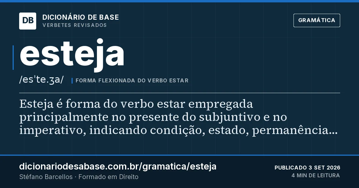 Cartão do verbete esteja: Esteja é forma do verbo estar empregada principalmente no presente do subjuntivo e no imperativo, indicando condição…