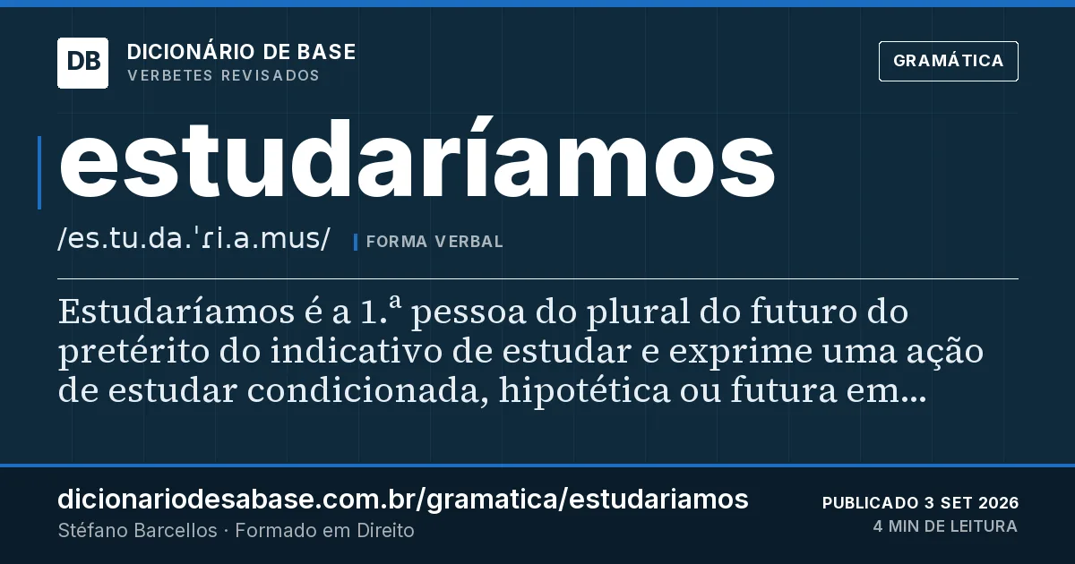 Cartão do verbete estudaríamos: Estudaríamos é a 1.ª pessoa do plural do futuro do pretérito do indicativo de estudar e exprime uma ação de estudar…