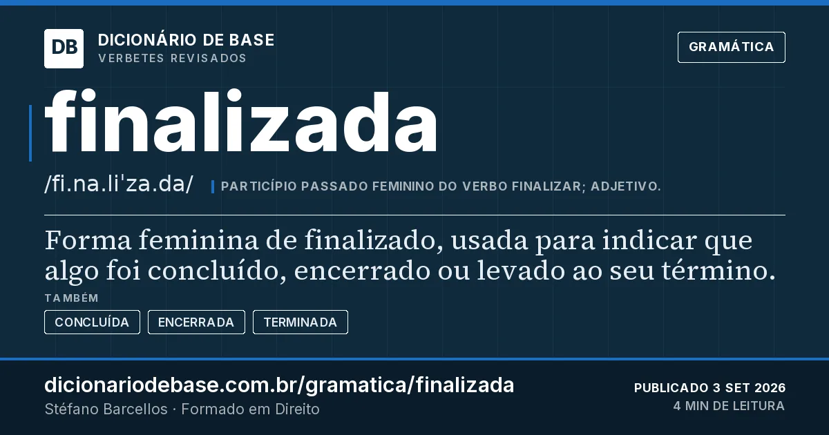 Cartão do verbete finalizada: Forma feminina de finalizado, usada para indicar que algo foi concluído, encerrado ou levado ao seu término.