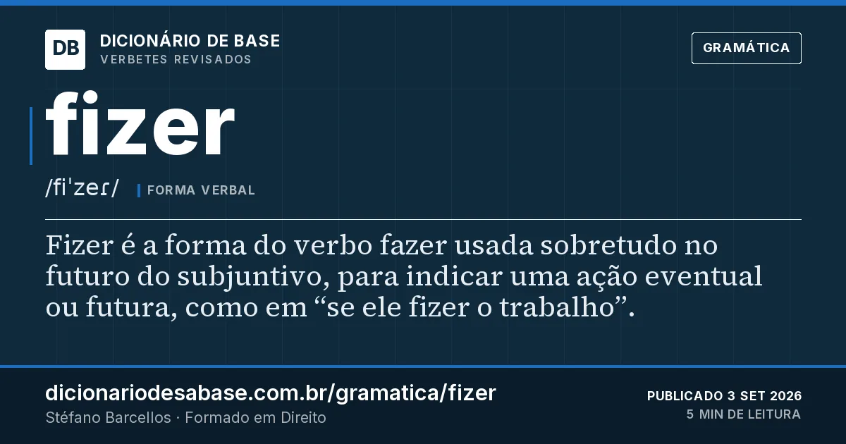 Cartão do verbete fizer: Fizer é a forma do verbo fazer usada sobretudo no futuro do subjuntivo, para indicar uma ação eventual ou futura, como…