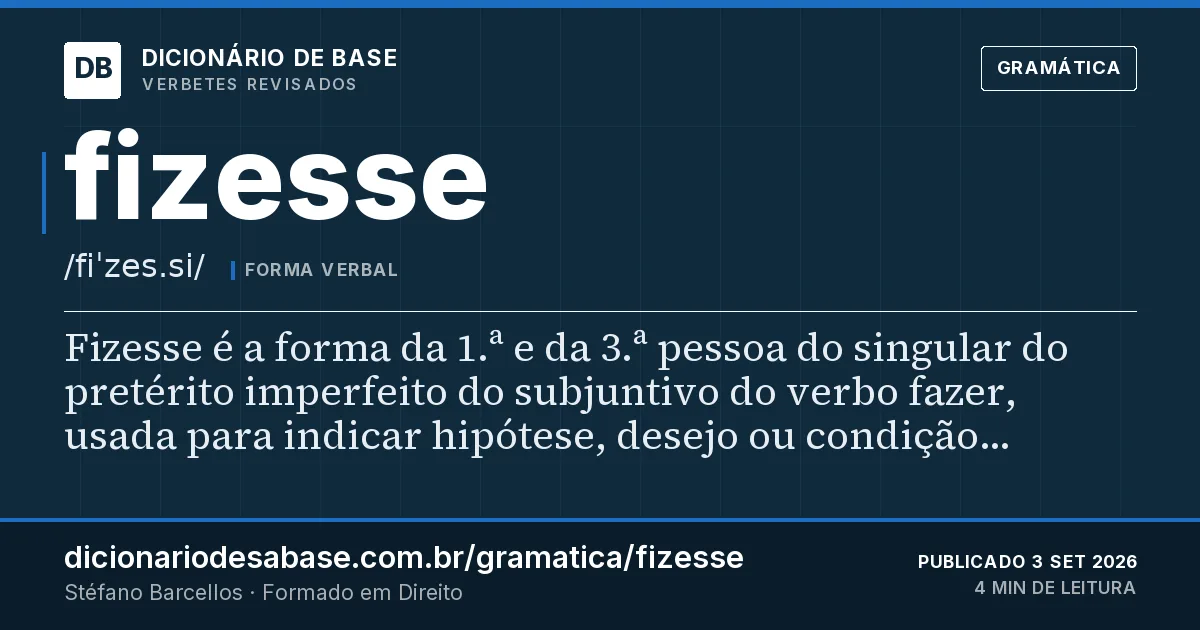 Cartão do verbete fizesse: Fizesse é a forma da 1.ª e da 3.ª pessoa do singular do pretérito imperfeito do subjuntivo do verbo fazer, usada para…