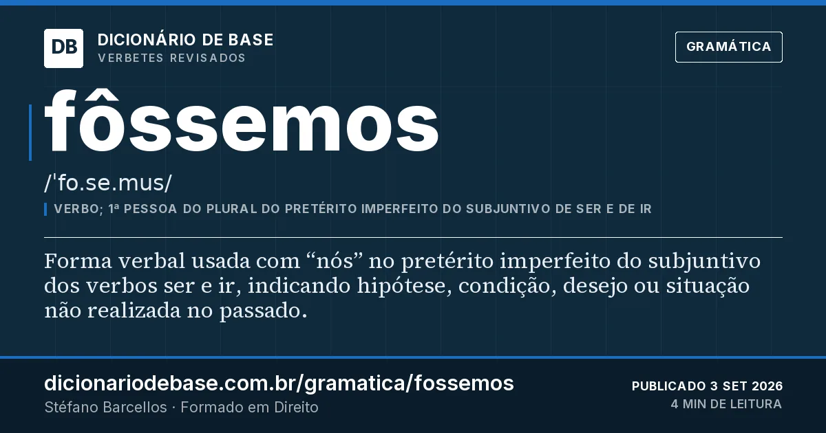 Cartão do verbete fôssemos: Forma verbal usada com “nós” no pretérito imperfeito do subjuntivo dos verbos ser e ir, indicando hipótese, condição…