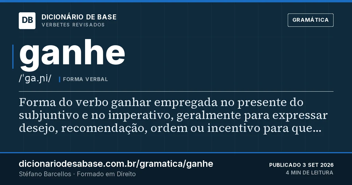 Cartão do verbete ganhe: Forma do verbo ganhar empregada no presente do subjuntivo e no imperativo, geralmente para expressar desejo…
