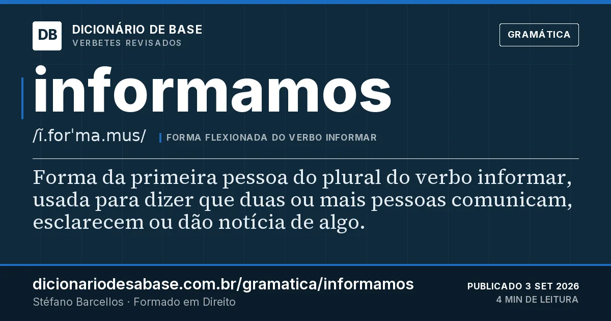 Cartão do verbete informamos: Forma da primeira pessoa do plural do verbo informar, usada para dizer que duas ou mais pessoas comunicam, esclarecem…