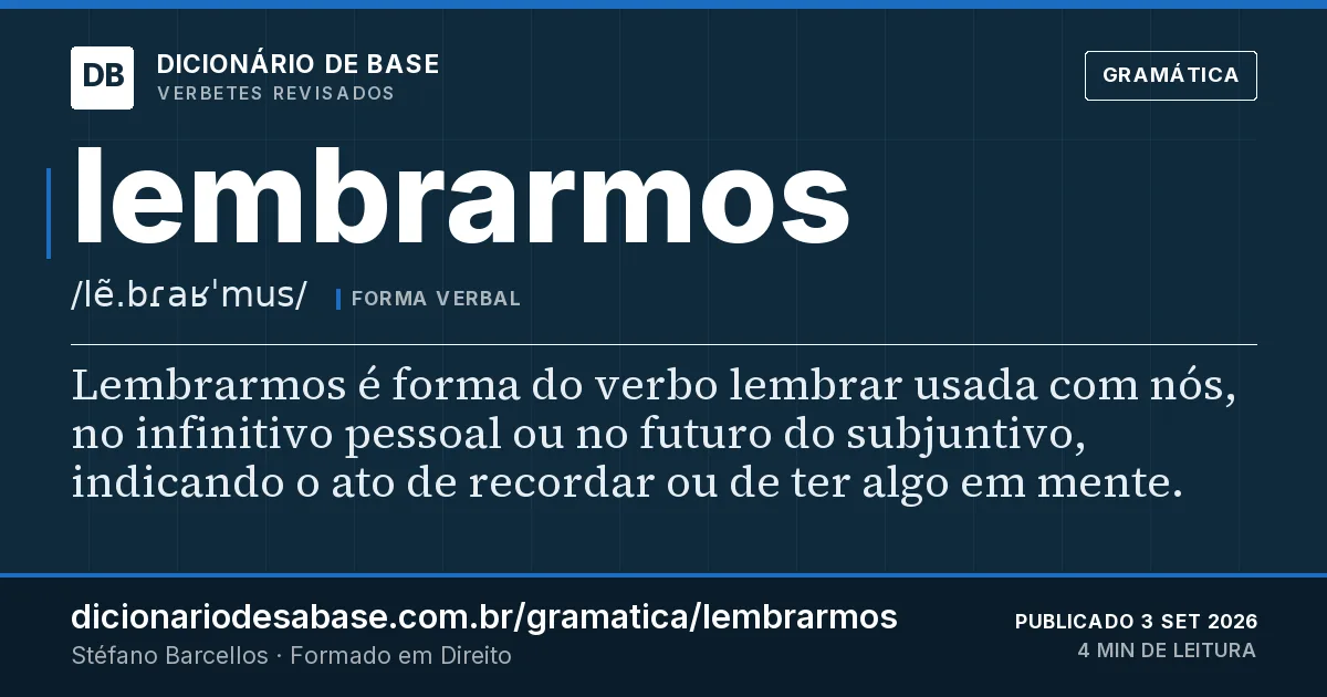 Cartão do verbete lembrarmos: Lembrarmos é forma do verbo lembrar usada com nós, no infinitivo pessoal ou no futuro do subjuntivo, indicando o ato de…