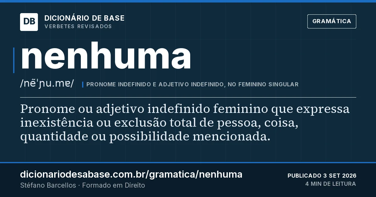 Cartão do verbete nenhuma: Pronome ou adjetivo indefinido feminino que expressa inexistência ou exclusão total de pessoa, coisa, quantidade ou…