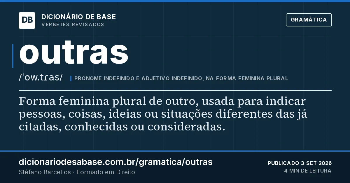Cartão do verbete outras: Forma feminina plural de outro, usada para indicar pessoas, coisas, ideias ou situações diferentes das já citadas…