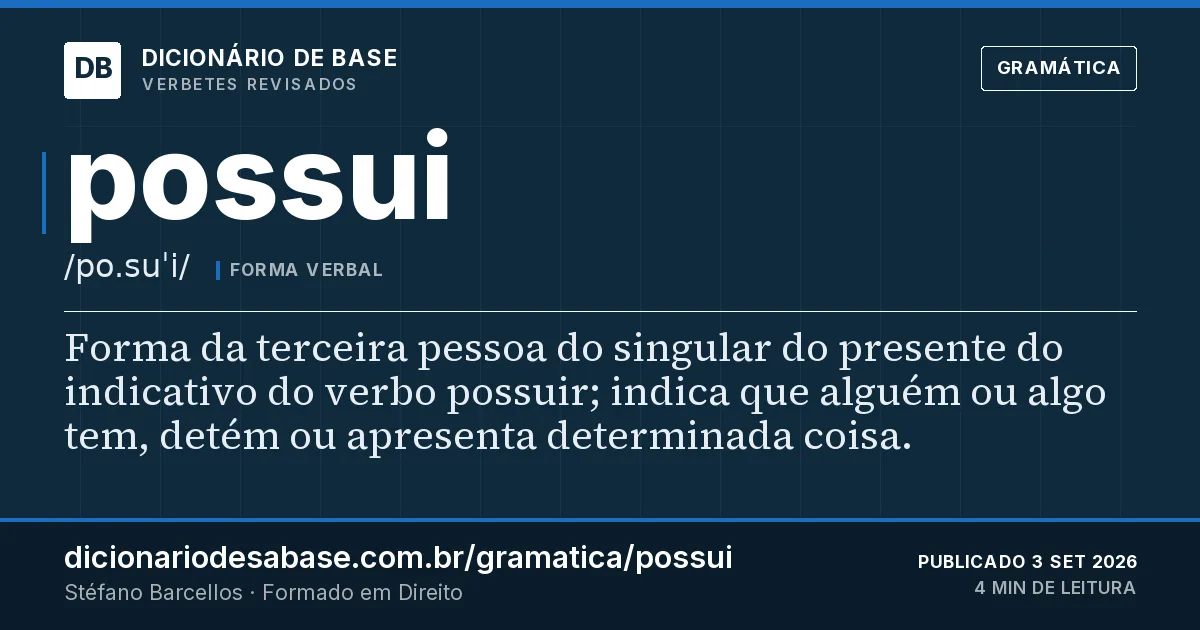 Cartão do verbete possui: Forma da terceira pessoa do singular do presente do indicativo do verbo possuir; indica que alguém ou algo tem, detém…