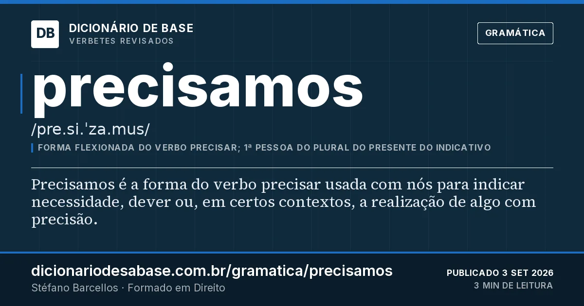 Cartão do verbete precisamos: Precisamos é a forma do verbo precisar usada com nós para indicar necessidade, dever ou, em certos contextos, a…