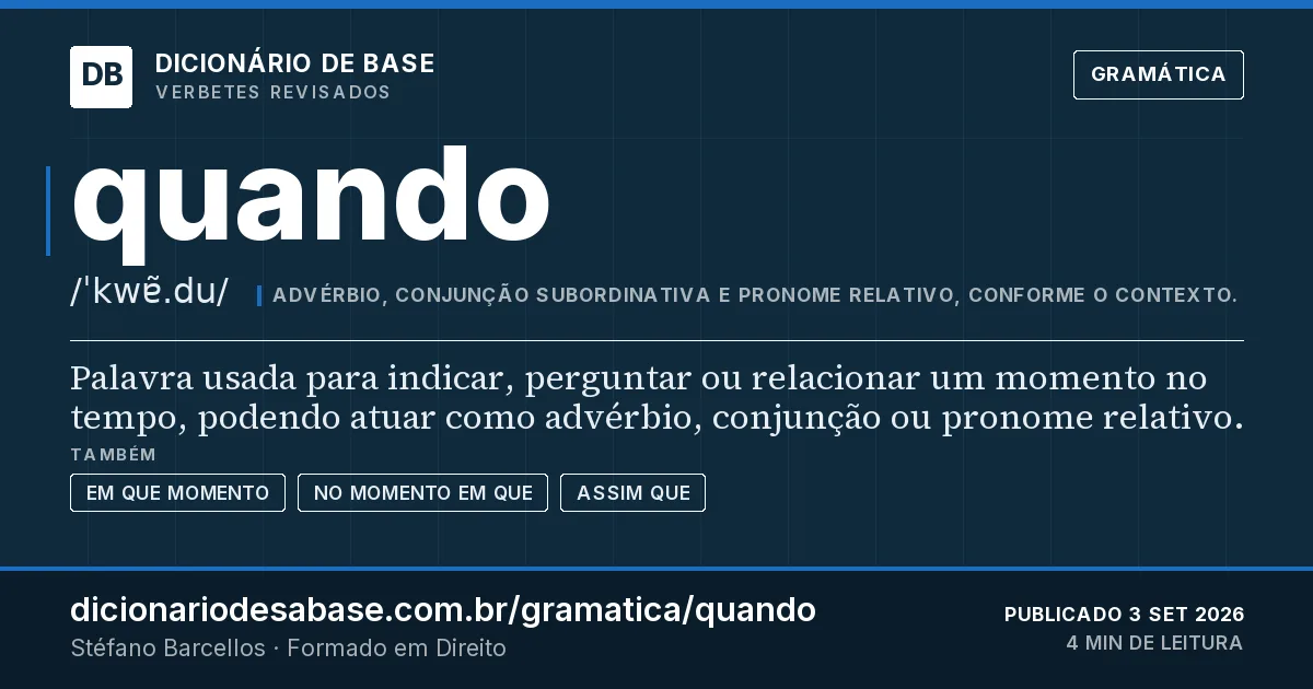 Cartão do verbete quando: Palavra usada para indicar, perguntar ou relacionar um momento no tempo, podendo atuar como advérbio, conjunção ou…